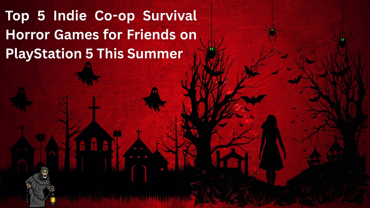 Top 5 Indie Co-op Survival Horror Games for Friends on PlayStation 5 This Summer