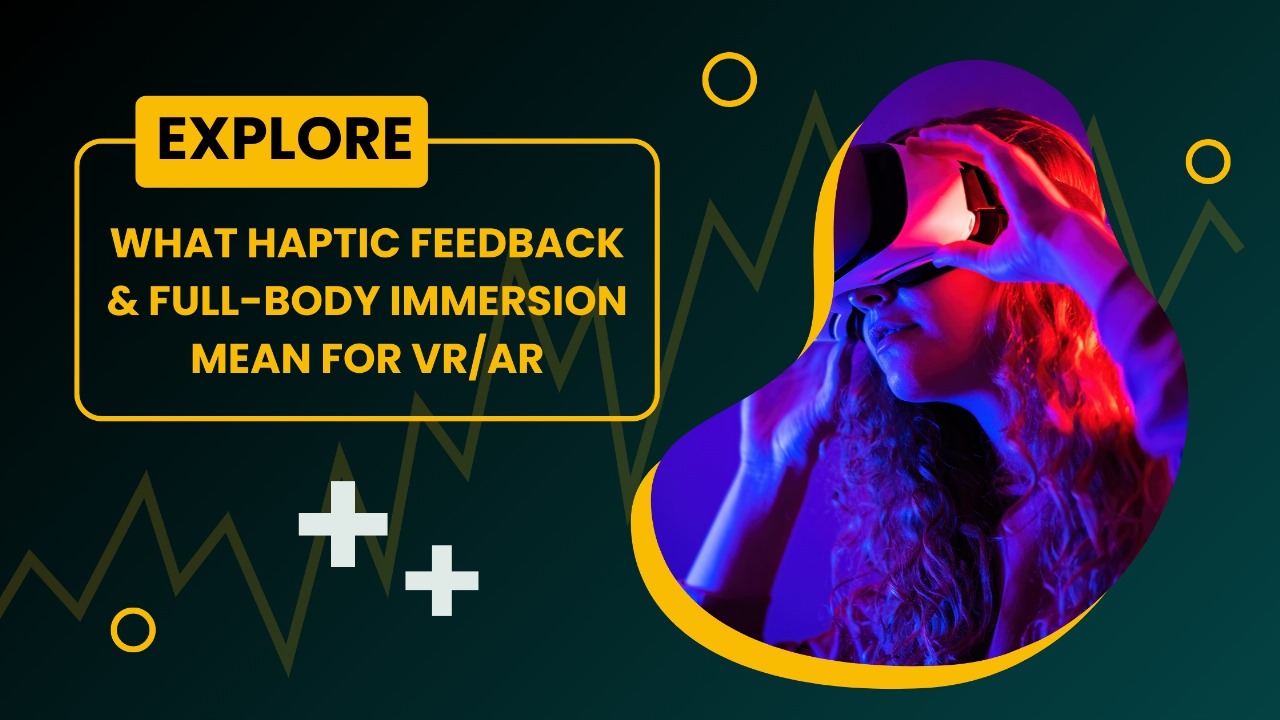 What Haptic Feedback and Full-Body Immersion Mean for VR/AR Gaming in 2025-2026