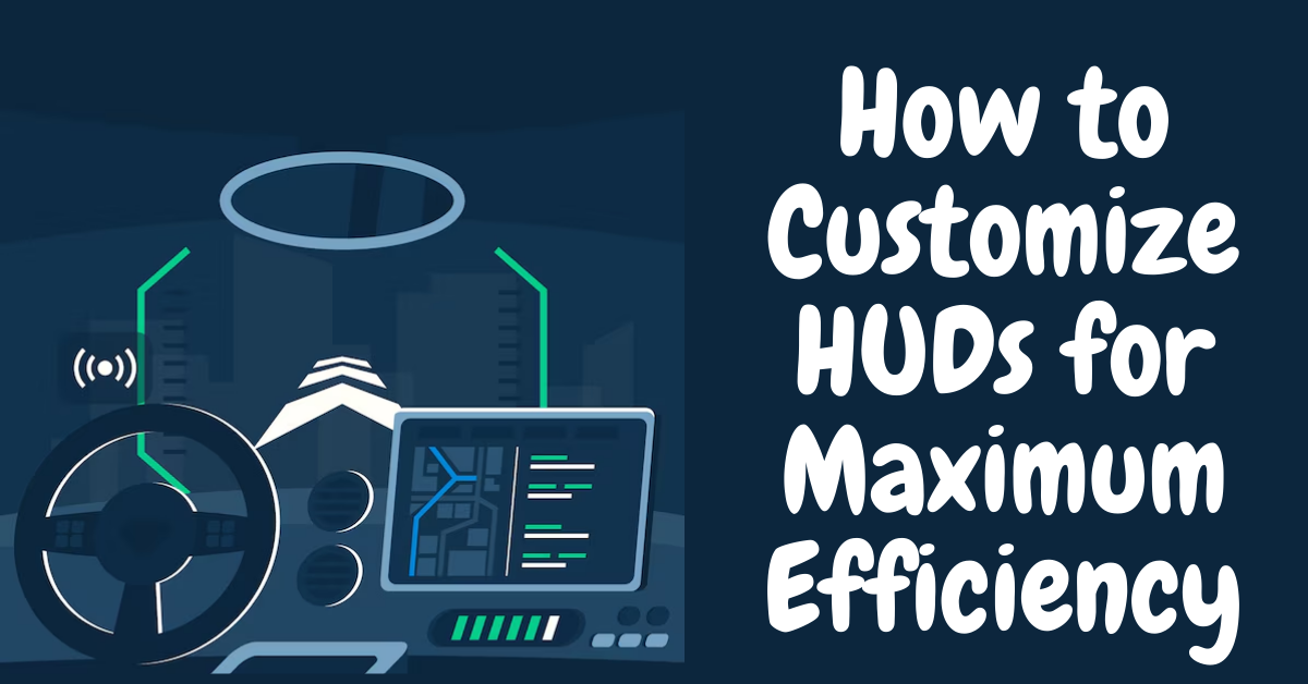 Customize HUDS for Maximum Efficiency