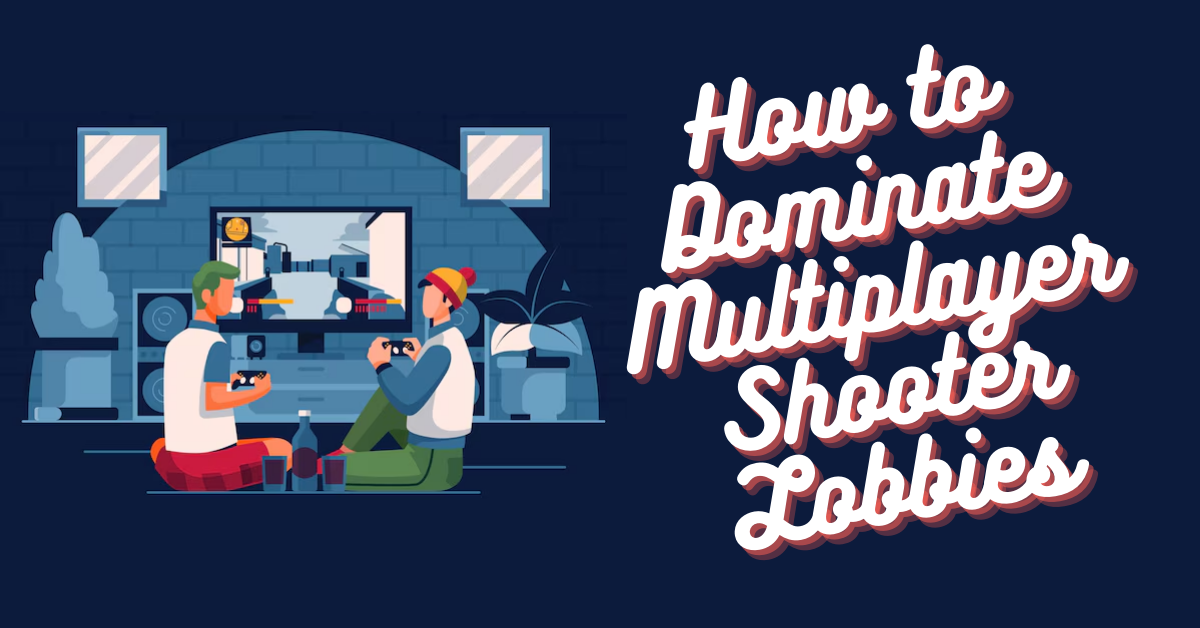 Dominate Multiplayer shooter lobbies